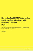 Reversing SADDAN: Testimonials for Hope. From Patients with Different Diseases Part 1 The Raw Vegan Plant-Based Detoxification & Regeneration Workbook for Healing Patients. Volume 6
