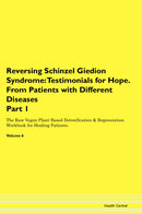 Reversing Schinzel Giedion Syndrome: Testimonials for Hope. From Patients with Different Diseases Part 1 The Raw Vegan Plant-Based Detoxification & Regeneration Workbook for Healing Patients. Volume 6