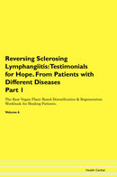 Reversing Sclerosing Lymphangiitis: Testimonials for Hope. From Patients with Different Diseases Part 1 The Raw Vegan Plant-Based Detoxification & Regeneration Workbook for Healing Patients. Volume 6