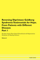 Reversing Shprintzen Goldberg Syndrome: Testimonials for Hope. From Patients with Different Diseases Part 1 The Raw Vegan Plant-Based Detoxification & Regeneration Workbook for Healing Patients. Volume 6