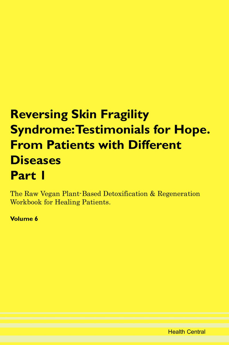 Reversing Skin Fragility Syndrome: Testimonials for Hope. From Patients with Different Diseases Part 1 The Raw Vegan Plant-Based Detoxification & Regeneration Workbook for Healing Patients. Volume 6