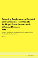 Reversing Staphylococcal Scalded Skin Syndrome: Testimonials for Hope. From Patients with Different Diseases Part 1 The Raw Vegan Plant-Based Detoxification & Regeneration Workbook for Healing Patients. Volume 6
