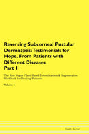 Reversing Subcorneal Pustular Dermatosis: Testimonials for Hope. From Patients with Different Diseases Part 1 The Raw Vegan Plant-Based Detoxification & Regeneration Workbook for Healing Patients. Volume 6