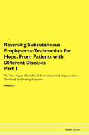 Reversing Subcutaneous Emphysema: Testimonials for Hope. From Patients with Different Diseases Part 1 The Raw Vegan Plant-Based Detoxification & Regeneration Workbook for Healing Patients. Volume 6