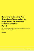 Reversing Swimming Pool Granuloma: Testimonials for Hope. From Patients with Different Diseases Part 1 The Raw Vegan Plant-Based Detoxification & Regeneration Workbook for Healing Patients. Volume 6