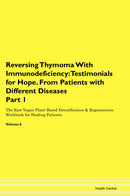 Reversing Thymoma With Immunodeficiency: Testimonials for Hope. From Patients with Different Diseases Part 1 The Raw Vegan Plant-Based Detoxification & Regeneration Workbook for Healing Patients. Volume 6