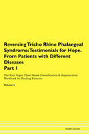 Reversing Tricho Rhino Phalangeal Syndrome: Testimonials for Hope. From Patients with Different Diseases Part 1 The Raw Vegan Plant-Based Detoxification & Regeneration Workbook for Healing Patients. Volume 6