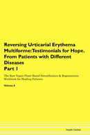 Reversing Urticarial Erythema Multiforme: Testimonials for Hope. From Patients with Different Diseases Part 1 The Raw Vegan Plant-Based Detoxification & Regeneration Workbook for Healing Patients. Volume 6