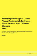 Reversing Vulvovaginal Lichen Planus: Testimonials for Hope. From Patients with Different Diseases Part 1 The Raw Vegan Plant-Based Detoxification & Regeneration Workbook for Healing Patients. Volume 6