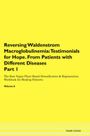 Reversing Waldenstrom Macroglobulinemia: Testimonials for Hope. From Patients with Different Diseases Part 1 The Raw Vegan Plant-Based Detoxification & Regeneration Workbook for Healing Patients. Volume 6