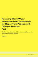 Reversing Warm Water Immersion Foot: Testimonials for Hope. From Patients with Different Diseases Part 1 The Raw Vegan Plant-Based Detoxification & Regeneration Workbook for Healing Patients. Volume 6