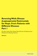 Reversing Weils Disease (Leptospirosis): Testimonials for Hope. From Patients with Different Diseases Part 1 The Raw Vegan Plant-Based Detoxification & Regeneration Workbook for Healing Patients. Volume 6