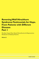 Reversing Wolf Hirschhorn Syndrome: Testimonials for Hope. From Patients with Different Diseases Part 1 The Raw Vegan Plant-Based Detoxification & Regeneration Workbook for Healing Patients. Volume 6