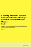 Reversing Xanthoma Striatum Palmare: Testimonials for Hope. From Patients with Different Diseases Part 1 The Raw Vegan Plant-Based Detoxification & Regeneration Workbook for Healing Patients. Volume 6