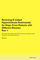 Reversing X Linked Hypertrichosis: Testimonials for Hope. From Patients with Different Diseases Part 1 The Raw Vegan Plant-Based Detoxification & Regeneration Workbook for Healing Patients. Volume 6