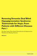 Reversing Yemenite Deaf Blind Hypopigmentation Syndrome: Testimonials for Hope. From Patients with Different Diseases Part 1 The Raw Vegan Plant-Based Detoxification & Regeneration Workbook for Healing Patients. Volume 6