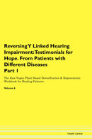 Reversing Y Linked Hearing Impairment: Testimonials for Hope. From Patients with Different Diseases Part 1 The Raw Vegan Plant-Based Detoxification & Regeneration Workbook for Healing Patients. Volume 6