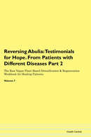 Reversing Abulia: Testimonials for Hope. From Patients with Different Diseases Part 2 The Raw Vegan Plant-Based Detoxification & Regeneration Workbook for Healing Patients. Volume 7