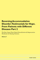 Reversing Accommodation Disorder: Testimonials for Hope. From Patients with Different Diseases Part 2 The Raw Vegan Plant-Based Detoxification & Regeneration Workbook for Healing Patients. Volume 7