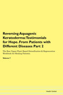 Reversing Aquagenic Keratoderma: Testimonials for Hope. From Patients with Different Diseases Part 2 The Raw Vegan Plant-Based Detoxification & Regeneration Workbook for Healing Patients. Volume 7