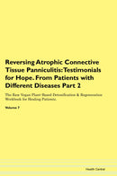 Reversing Atrophic Connective Tissue Panniculitis: Testimonials for Hope. From Patients with Different Diseases Part 2 The Raw Vegan Plant-Based Detoxification & Regeneration Workbook for Healing Patients. Volume 7