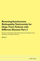 Reversing Autoimmune Retinopathy: Testimonials for Hope. From Patients with Different Diseases Part 2 The Raw Vegan Plant-Based Detoxification & Regeneration Workbook for Healing Patients. Volume 7