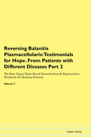 Reversing Balanitis Plasmacellularis: Testimonials for Hope. From Patients with Different Diseases Part 2 The Raw Vegan Plant-Based Detoxification & Regeneration Workbook for Healing Patients. Volume 7