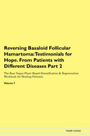 Reversing Basaloid Follicular Hamartoma: Testimonials for Hope. From Patients with Different Diseases Part 2 The Raw Vegan Plant-Based Detoxification & Regeneration Workbook for Healing Patients. Volume 7