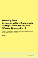 Reversing Black Dermatographism: Testimonials for Hope. From Patients with Different Diseases Part 2 The Raw Vegan Plant-Based Detoxification & Regeneration Workbook for Healing Patients. Volume 7