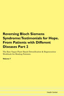 Reversing Bloch Siemens Syndrome: Testimonials for Hope. From Patients with Different Diseases Part 2 The Raw Vegan Plant-Based Detoxification & Regeneration Workbook for Healing Patients. Volume 7