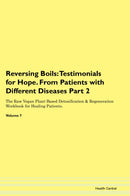 Reversing Boils: Testimonials for Hope. From Patients with Different Diseases Part 2 The Raw Vegan Plant-Based Detoxification & Regeneration Workbook for Healing Patients. Volume 7