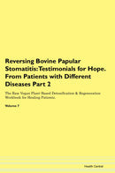 Reversing Bovine Papular Stomatitis: Testimonials for Hope. From Patients with Different Diseases Part 2 The Raw Vegan Plant-Based Detoxification & Regeneration Workbook for Healing Patients. Volume 7