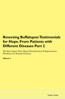 Reversing Buffalopox: Testimonials for Hope. From Patients with Different Diseases Part 2 The Raw Vegan Plant-Based Detoxification & Regeneration Workbook for Healing Patients. Volume 7