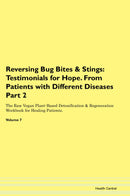 Reversing Bug Bites & Stings: Testimonials for Hope. From Patients with Different Diseases Part 2 The Raw Vegan Plant-Based Detoxification & Regeneration Workbook for Healing Patients. Volume 7