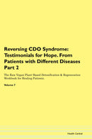 Reversing CDO Syndrome: Testimonials for Hope. From Patients with Different Diseases Part 2 The Raw Vegan Plant-Based Detoxification & Regeneration Workbook for Healing Patients. Volume 7