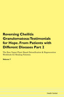 Reversing Cheilitis Granulomatosa: Testimonials for Hope. From Patients with Different Diseases Part 2 The Raw Vegan Plant-Based Detoxification & Regeneration Workbook for Healing Patients. Volume 7