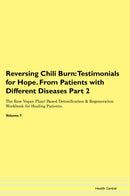 Reversing Chili Burn: Testimonials for Hope. From Patients with Different Diseases Part 2 The Raw Vegan Plant-Based Detoxification & Regeneration Workbook for Healing Patients. Volume 7