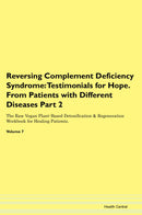 Reversing Complement Deficiency Syndrome: Testimonials for Hope. From Patients with Different Diseases Part 2 The Raw Vegan Plant-Based Detoxification & Regeneration Workbook for Healing Patients. Volume 7