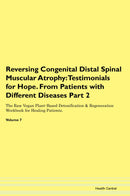 Reversing Congenital Distal Spinal Muscular Atrophy: Testimonials for Hope. From Patients with Different Diseases Part 2 The Raw Vegan Plant-Based Detoxification & Regeneration Workbook for Healing Patients. Volume 7