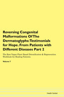 Reversing Congenital Malformations Of The Dermatoglyphs: Testimonials for Hope. From Patients with Different Diseases Part 2 The Raw Vegan Plant-Based Detoxification & Regeneration Workbook for Healing Patients. Volume 7