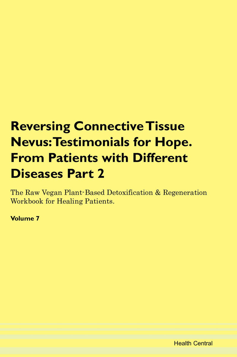 Reversing Connective Tissue Nevus: Testimonials for Hope. From Patients with Different Diseases Part 2 The Raw Vegan Plant-Based Detoxification & Regeneration Workbook for Healing Patients. Volume 7