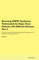 Reversing CREST Syndrome: Testimonials for Hope. From Patients with Different Diseases Part 2 The Raw Vegan Plant-Based Detoxification & Regeneration Workbook for Healing Patients. Volume 7