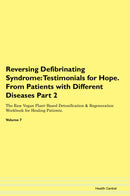 Reversing Defibrinating Syndrome: Testimonials for Hope. From Patients with Different Diseases Part 2 The Raw Vegan Plant-Based Detoxification & Regeneration Workbook for Healing Patients. Volume 7