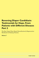 Reversing Diaper Candidiasis: Testimonials for Hope. From Patients with Different Diseases Part 2 The Raw Vegan Plant-Based Detoxification & Regeneration Workbook for Healing Patients. Volume 7