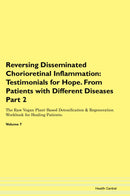 Reversing Disseminated Chorioretinal Inflammation: Testimonials for Hope. From Patients with Different Diseases Part 2 The Raw Vegan Plant-Based Detoxification & Regeneration Workbook for Healing Patients. Volume 7