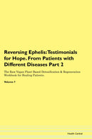 Reversing Ephelis: Testimonials for Hope. From Patients with Different Diseases Part 2 The Raw Vegan Plant-Based Detoxification & Regeneration Workbook for Healing Patients. Volume 7