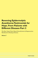 Reversing Epidermolytic Acanthoma: Testimonials for Hope. From Patients with Different Diseases Part 2 The Raw Vegan Plant-Based Detoxification & Regeneration Workbook for Healing Patients. Volume 7