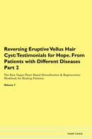 Reversing Eruptive Vellus Hair Cyst: Testimonials for Hope. From Patients with Different Diseases Part 2 The Raw Vegan Plant-Based Detoxification & Regeneration Workbook for Healing Patients. Volume 7