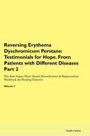 Reversing Erythema Dyschromicum Perstans: Testimonials for Hope. From Patients with Different Diseases Part 2 The Raw Vegan Plant-Based Detoxification & Regeneration Workbook for Healing Patients. Volume 7