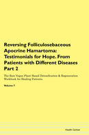 Reversing Folliculosebaceous Apocrine Hamartoma: Testimonials for Hope. From Patients with Different Diseases Part 2 The Raw Vegan Plant-Based Detoxification & Regeneration Workbook for Healing Patients. Volume 7